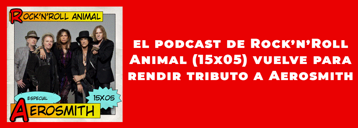 Rock'n'Roll Animal 15x05 Especial Aerosmith JF Leon