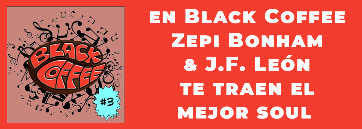 Black Coffee 3 Zepi Bonham J.F. León Let's Rock Radio