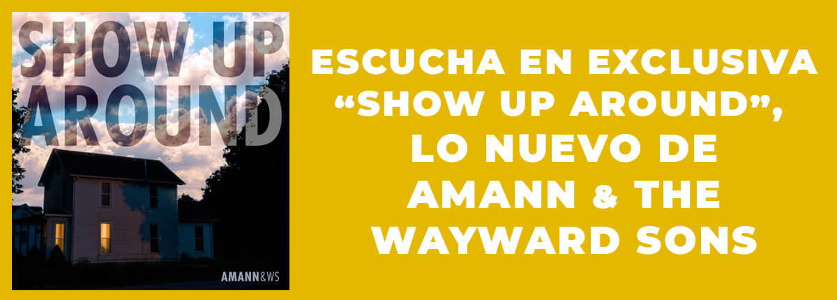Show Up Around Amann Wayward Sons